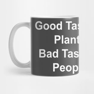 Good Taste in Plants Bad Taste in People Mug